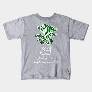 Feeling Cute Might Die Later IDK Cute Houseplant Monstera Kids T-Shirt